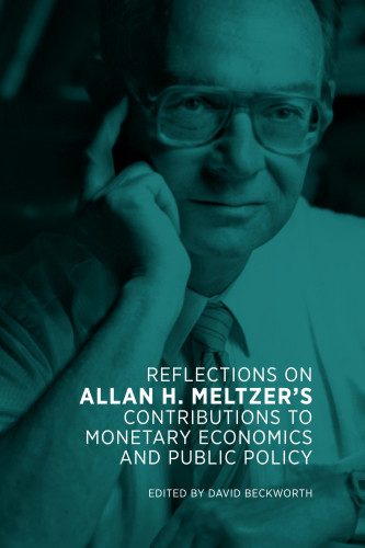 Reflections On Allan H Meltzers Contributions To Monetary Economics And Public Policy David Beckworth