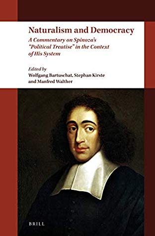 Naturalism And Democracy A Commentary On Spinozas Political Treatise In The Context Of His System Hardcover Wolfgang Bartuschat Stephan Kirste Manfred Walther James Fontini