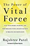 The Power Of Vital Force Fuel Your Energy Purpose And Performance With Ancient Secrets Of Breath And Meditation Hardcover Rajshree Patel