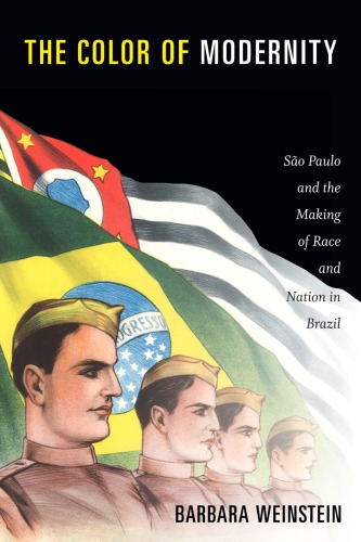 The Color Of Modernity So Paulo And The Making Of Race And Nation In Brazil Barbara Weinstein