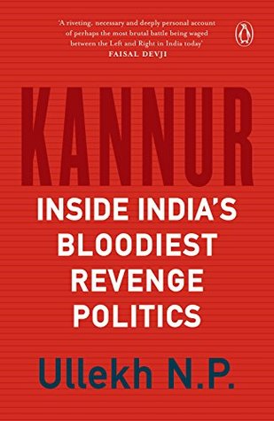 Kannur Inside Indias Bloodiest Revenge Politics Hardcover Ullekh Np Ullekh N P