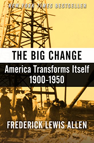 The Big Change America Transforms Itself 19001950 Frederick Lewis Allen