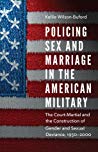 Policing Sex And Marriage In The American Military The Courtmartial And The Construction Of Gender And Sexual Deviance 19502000 Hardcover Kellie Wilson Buford