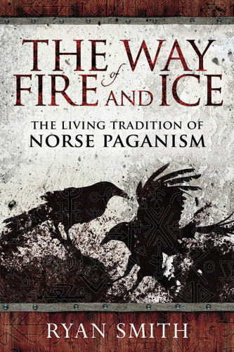 The Way Of Fire And Ice The Living Tradition Of Norse Paganism Ryan Smith