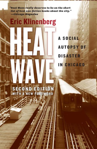 Heat Wave A Social Autopsy Of Disaster In Chicago 2nd Eric Klinenberg