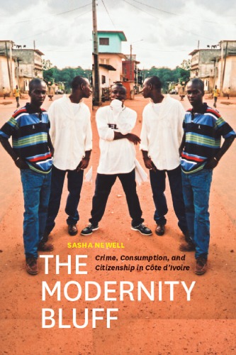 The Modernity Bluff Crime Consumption And Citizenship In Cte Divoire Sasha Newell