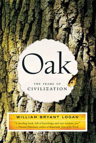Oak The Frame Of Civilization William Bryant Logan