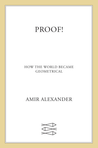 Proof How The World Became Geometrical Amir Alexander