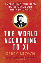 The World According To Xi Everything You Need To Know About The New China Brown