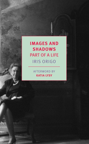 Images And Shadows Part Of A Life Iris Origo