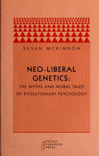 Neoliberal Genetics The Myths And Moral Tales Of Evolutionary Psychology Susan Mckinnon