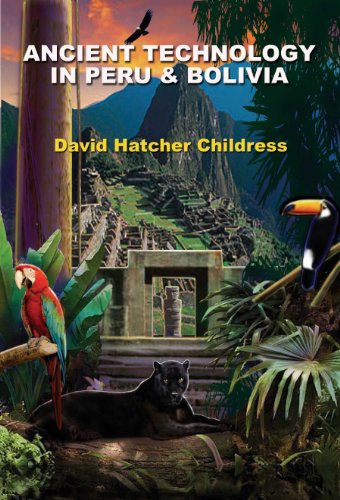 Ancient Technology In Peru And Bolivia Original Retail David Hatcher Childress