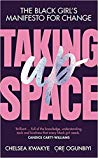 Taking Up Space The Black Girls Manifesto For Change Chelsea Kwakye Ore Ogunbiyi