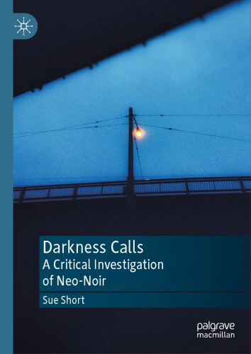 Darkness Calls A Critical Investigation Of Neonoir Sue Short