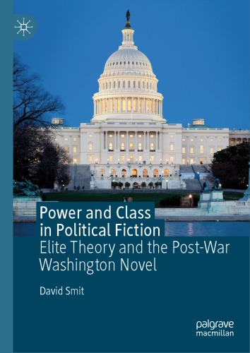 Power And Class In Political Fiction Elite Theory And The Postwar Washington Novel David Smit