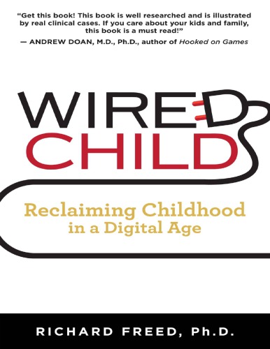 Wired Child Reclaiming Childhood In A Digital Age Richard Freed