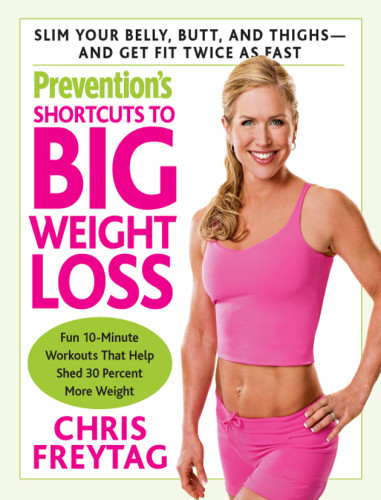 Preventions Shortcuts To Big Weight Loss Slim Your Belly Butt And Thighsand Get Fit Twice As Fast First Edition Trade Ed Chris Freytag
