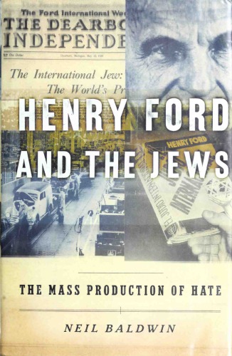 Henry Ford And The Jews The Mass Production Of Hate Neil Baldwin