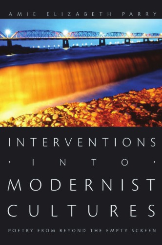 Interventions Into Modernist Cultures Poetry From Beyond The Empty Screen Perverse Modernities Amie Elizabeth Parry