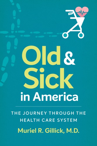 Old And Sick In America The Journey Through The Health Care System Muriel R Gillick