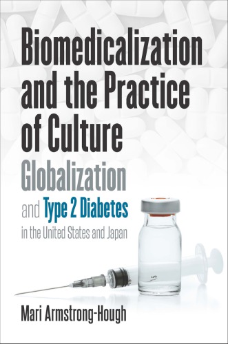 Biomedicalization And The Practice Of Culture Globalization And Type 2 Diabetes In The United States And Japan Mari Armstronghough