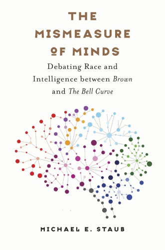 The Mismeasure Of Minds Debating Race And Intelligence Between Brown And The Bell Curve Michael E Staub