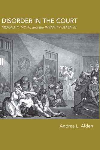Disorder In The Court Morality Myth And The Insanity Defense Andrea L Alden