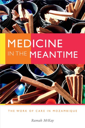 Medicine In The Meantime The Work Of Care In Mozambique Ramah Mckay