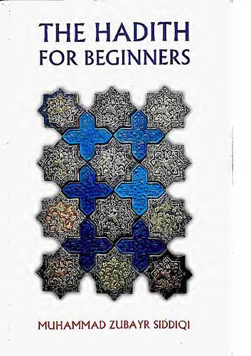 The Hadith For Beginners An Introduction To Major Hadith Works And Their Compilers Muhammad Zubayr Siddiqi Muammad Zubayr Aliddq Muhammad Zubayr Alsiddiqi