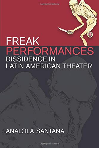Freak Performances Dissidence In Latin American Theater Analola Santana