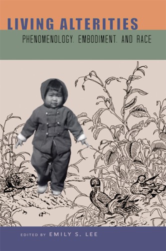 Living Alterities Phenomenology Embodiment And Race Emily S Lee Ed