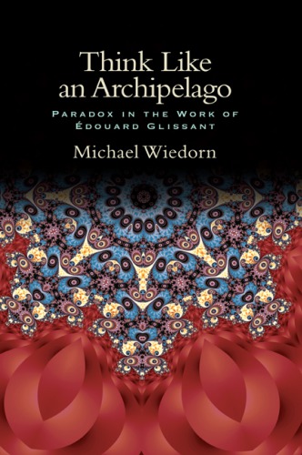 Think Like An Archipelago Paradox In The Work Of Edouard Glissant Michael Wiedorn