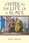 A Week In The Life Of A Slave John Byron