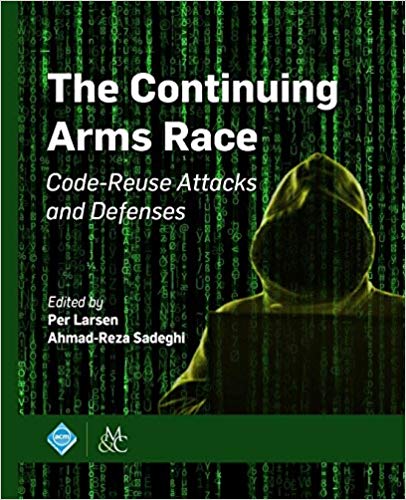 The Continuing Arms Race Codereuse Attacks And Defenses 1st Per Larsen Ahmadreza Sadeghi