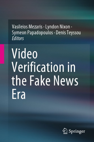 Video Verification In The Fake News Era Vasileios Mezaris Lyndon Nixon