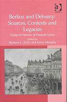 Berlioz And Debussy Sources Contexts And Legacies Essays In Honour Of Francois Lesure 1st Edition Kerry Murphy