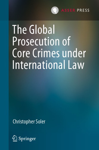 The Global Prosecution Of Core Crimes Under International Law Christopher Soler