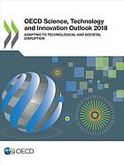 Oecd Science Technology And Innovation Outlook 2018 Adapting To Technological And Societal Disruption Organisation For Economic Cooperation And Development