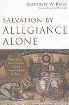 Salvation By Allegiance Alone Rethinking Faith Works And The Gospel Of Jesus The King Bates