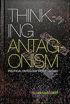 Thinking Antagonism Political Ontology After Laclau Oliver Marchart