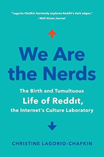 We Are The Nerds The Birth And Tumultuous Life Of Reddit The Internets Culture Laboratory Christine Lagoriochafkin
