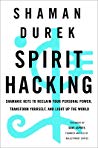 Spirit Hacking Shamanic Keys To Reclaim Your Personal Power Transform Yourself And Light Up The World Hardcover Shaman Durek