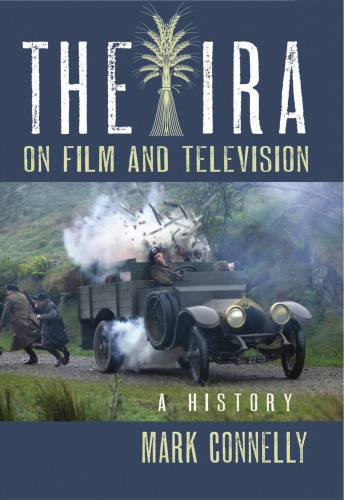 The Ira On Film And Television A History Mark Connelly