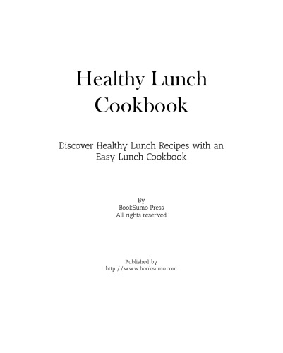 Healthy Lunch Cookbook Discover Healthy Lunch Recipes With An Easy Lunch Cookbook 2nd Edition Booksumo Press
