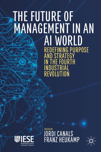 The Future Of Management In An Ai World Redefining Purpose And Strategy In The Fourth Industrial Revolution Jordi Canals
