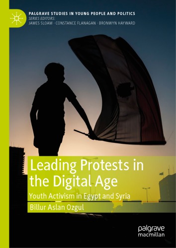 Leading Protests In The Digital Age Youth Activism In Egypt And Syria Billur Aslan Ozgul
