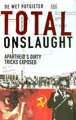 Total Onslaught Apartheids Dirty Tricks Exposed De Wet Potgieter