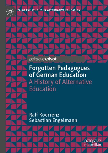 Forgotten Pedagogues Of German Education A History Of Alternative Education Ralf Koerrenz
