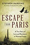 Escape From Paris A True Story Of Love And Resistance In Wartime France Stephen Harding
