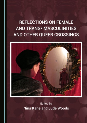 Reflections On Female And Trans Masculinities And Other Queer Crossings Nina Kane Jude Woods